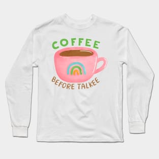 Coffee Before Talkee Long Sleeve T-Shirt